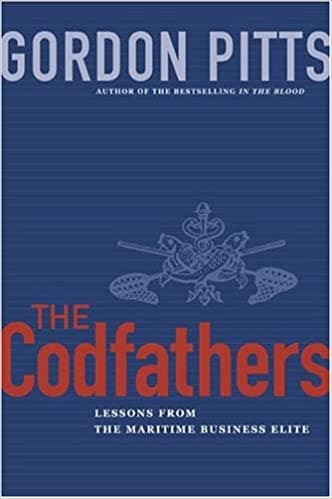 The Codfathers: Lessons from the Atlantic Business Elite by Gordon Pitts: Summary & Notes