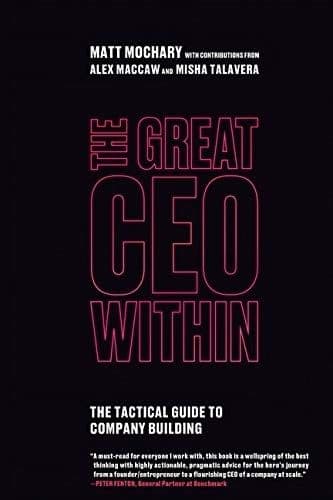 The Great CEO Within by Matt Mochary: Summary & Notes