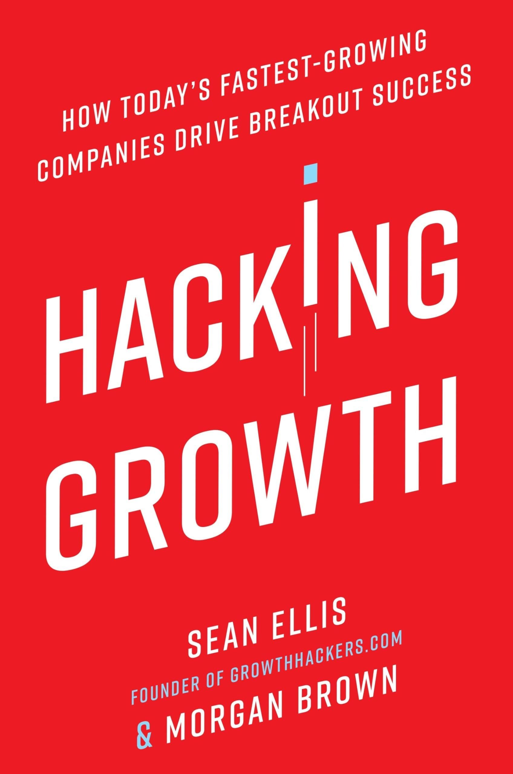 Hacking Growth by Sean Ellis: Summary & Notes