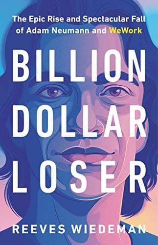 Billion Dollar Loser by Reeves Wiedeman: Summary & Notes