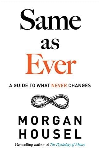 Same As Ever by Morgan Housel: Summary & Notes