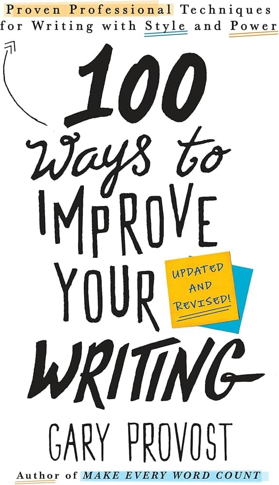 100 Ways to Improve Your Writing by Gary Provost: Summary & Notes